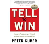 Tell to Win: Connect, Persuade, and Triumph with the Hidden Power of Story by Guber, Peter (2011) Hardcover