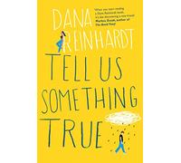 Tell Us Something True: 'I promise you’ll fall in love with River Dean.' E. Lockhart
