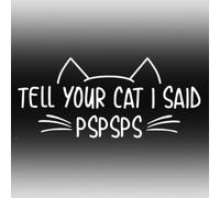 Tell Your Cat I Said PSP PSP Sticker Cute Kitty Funny Vehicle Bumper Car Motorbike Peeking Decal Fun Vinyl Styling Window self adhesive waterproof Room Decor Laptop Tablet Pet Kitten Vet Gift (White)