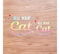 Tell Your Cat I Said Pspsps Funny Sticker Decal Vinyl 09262b - 2 Pack Holographic Iridescent, 4 Inches, 6 Inches - No Background Die Cut for Car Boat Laptop