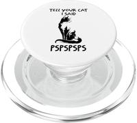 TELL YOUR CAT I SAID PSPSPSPS Funny Pet Family PopSockets PopGrip for MagSafe