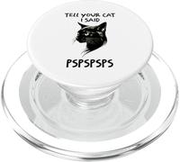 TELL YOUR CAT I SAID PSPSPSPS Funny Pet Family PopSockets PopGrip for MagSafe