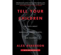 Tell Your Children: The Truth About Marijuana, Mental Illness, and Violence