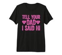 Tell Your Dad I Said Hi Premium T-Shirt