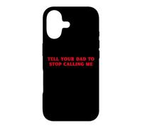 Tell Your Dad To Stop Calling Me Funny sassy Case for iPhone 17