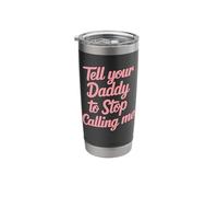 Tell Your Daddy to Stop Calling Me Stainless Steel Insulated Tumbler