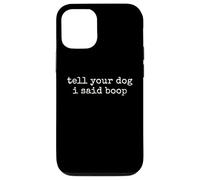Tell Your Dog I Said Boop Funny Dog Lover Pet Owner Humor Case for iPhone 12/12 Pro