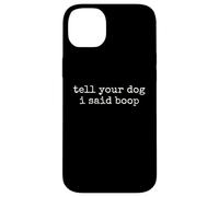 Tell Your Dog I Said Boop Funny Dog Lover Pet Owner Humor Case for iPhone 14 Plus