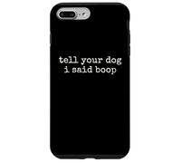 Tell Your Dog I Said Boop Funny Dog Lover Pet Owner Humor Case for iPhone 7 Plus/8 Plus