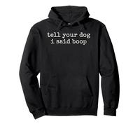 Tell Your Dog I Said Boop Funny Dog Lover Pet Owner Humor Pullover Hoodie