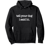 Tell Your Dog I Said Hi Funny Dog Walker Animal Friends Pullover Hoodie (3XL) Black