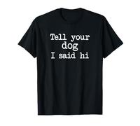 Tell Your Dog I Said Hi Funny Saying Tees Co. Dog Lover Women's Black Classic Fit Short Sleeve T-Shirt S