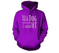 Tell Your Dog I Said Hi Hoodie (Pick Colour and Size)