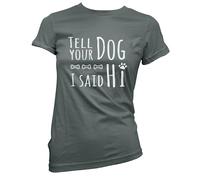 Tell Your Dog I Said Hi Womens T-Shirt (Pick Colour and Size)