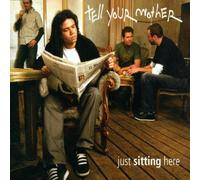 Tell Your Mother - Just Sitting Here