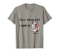 Tell Your Pet I Said Hi - Funny Dog Lover Slogan T-Shirt