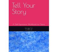 Tell Your Story: A Self-Expression Workbook for Teens