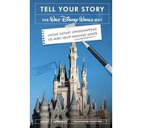 Tell Your Story the Walt Disney World Way: Using Disney Imagineering to Make Your Message Heard