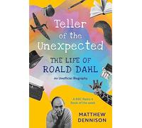 Teller of the Unexpected: The Life of Roald Dahl, An Unofficial Biography