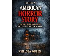 Telling an American Horror Story: A Writer’s Guide to Crafting Chilling Anthology Horror