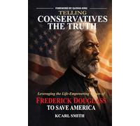 Telling Conservatives the Truth: Leveraging the Life-Empowering Values of Frederick Douglass to Save America