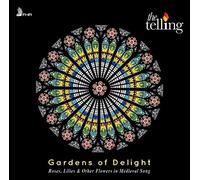 The Telling : The Telling: Gardens of Delight: Roses, Lilies & Other Flowers in