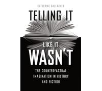 Telling It Like It Wasn’t: The Counterfactual Imagination in History and Fiction