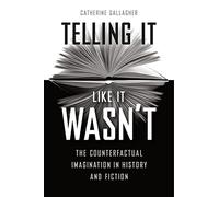 Telling It Like It Wasn’t: The Counterfactual Imagination in History and Fiction