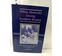 Telling Memories Among Southern Women: Domestic Workers and Their Employers in the Segregated South