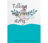 Telling my own story ( my very own pov): A Guided Journal and a Memoir/Memory Keepsake Book (Telling your own story)