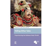 Telling Other Tales: Experiencing the Balinese Mask World (Asian Heritages)