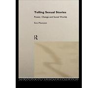 Telling Sexual Stories: Power. Change and Social Worlds by Plummer. Ken ( 1994 ) Paperback