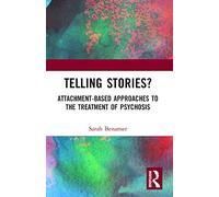 Telling Stories?: Attachment-Based Approaches to the Treatment of Psychosis