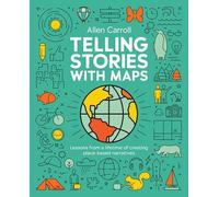 Telling Stories with Maps : Transforming Data into Engaging Visual Stories