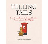 Telling Tails: From Hopeless Hounds to Tyrannical Tortoises: Animal Letters to The Telegraph (Telegraph Books)