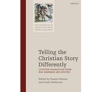Telling the Christian Story Differently (Reception of Jesus in the First Three Centuries): Counter-Narratives from Nag Hammadi and Beyond (The Reception of Jesus in the First Three Centuries)