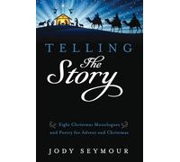 Telling the Story: Eight Christmas Monologues and Poetry for Advent and Christmas