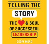 Telling the Story: The Heart and Soul of Successful Leadership