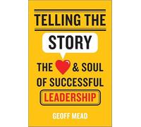 Telling the Story: The Heart and Soul of Successful Leadership