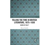 Telling the Time in British Literature, 1675-1830: Hours of Folly? (British Literature in Context in the Long Eighteenth Century)
