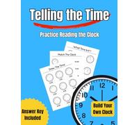 Telling The Time - Practice Reading The Clock: For Kids, Minutes, Five minutes, Quarter hours, Half, Homeschool, Worksheets with Answer, Gifts to learn, Educational
