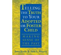 Telling the Truth to Your Adopted or Foster Child: Making Sense of the Past