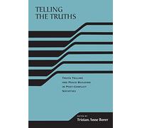 Telling the Truths: Truth Telling and Peace Building in Post-Conflict Societies (RIREC Project on Post-Accord Peacebuilding)