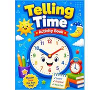 Telling Time Activity Book: Learn to Tell Time with Fun Clock Face Activities, Matching Games, and Step-by-Step Exercises | Includes Full Answer Key | Perfect for Ages 5-8 (Kindergarten to 2nd Grade)