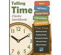 Telling Time Clocks Workbook: Hours, Half Hours, Quarter Hours, 5-Minute Marks, 1-Minute Marks - 1st Grade, 2nd Grade
