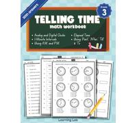 Telling Time Math Workbook Grade 3: Analog and Digital Clocks, 1-Minute Intervals, Using 'Past,' 'After,' 'Till,' and 'To', Using A.M. and P.M., Elapsed Time | With Answers