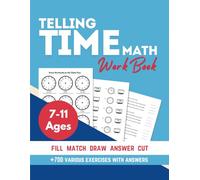 telling time workbook for ages 7-11: Practice Reading clocks telling time on analog or digital clocks Using A.M. and P.M with Various exercises of ... and cutting For Homeschool or Classroom