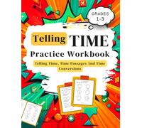 Telling Time Workbook For Grades 1-3: Telling Time, Time Conversions And Time Passages (Practice Workbook for Kids Ages 6-9)