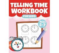 Telling Time Workbook for Kids Ages 5-7 Learn to Read Clocks • Time Practice • Fun Math Activities: Master Hours, Half Hours and Clock Reading with Easy Exercises - Perfect for Beginners