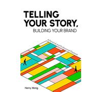 Telling Your Story, Building Your Brand: A Personal and Professional Playbook